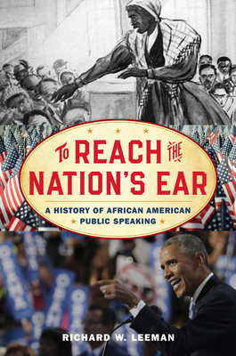 To Reach the Nation's Ear: A History of African American Public Speaking - Leeman, Richard W