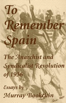 To Remember Spain: The Anarchist and Syndicalist Revolution of 1936 - Bookchin, Murray