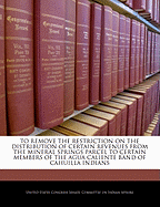 To Remove the Restriction on the Distribution of Certain Revenues from the Mineral Springs Parcel to Certain Members of the Agua Caliente Band of Cahuilla Indians