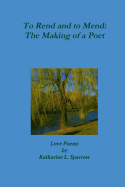 To Rend and to Mend: The Making of a Poet