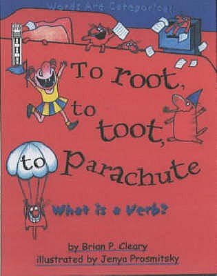 To Root, to Toot, to Parachute: What is a Verb? - Cleary, Brian P.