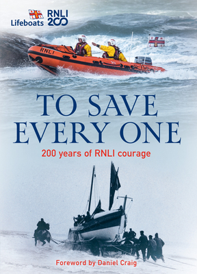 To Save Every One: 200 Years of RNLI Courage - The RNLI, and Craig, Daniel (Foreword by)