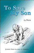 To Save My Son: Journey from Alcohol to Sobriety