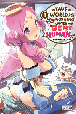 To Save the World, Can You Wake Up the Morning After with a Demi-Human?, Vol. 1 - Otoi, Rekomaru, and Quintessenza, Anthony, and Akimoto, Noboru (Translated by)