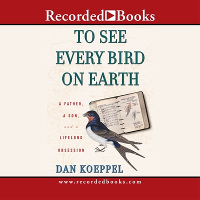 To See Every Bird on Earth: A Father, a Son, and a Lifelong Obsession - McDonough, John (Narrator)