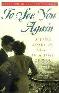 To See You Again: A True Story of Love in a Time of War - Schimmel, Betty, and Gabriel, Joyce