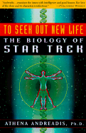 To Seek Out New Life: The Biology of Star Trek - Andreadis, Athena, Ph.D.