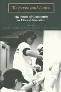 To Serve and Learn: The Spirit of Community in Liberal Education - Steinberg, Shirley R (Editor), and DeVitis, Joseph L (Editor), and Johns, Robert (Editor)