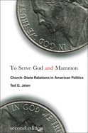 To Serve God and Mammon: Church-State Relations in American Politics, Second Edition