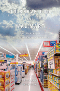 To Serve God and Wal-Mart: The Making of Christian Free Enterprise