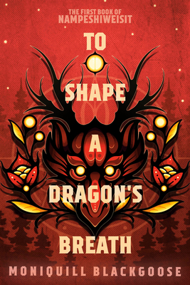 To Shape a Dragon's Breath: The First Book of Nampeshiweisit - Blackgoose, Moniquill