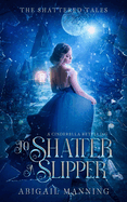 To Shatter A Slipper: A Cinderella Retelling