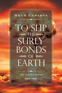 To Slip the Surly Bonds of Earth: Book Three. the Clouds of War