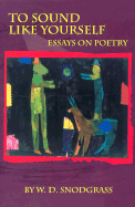 To Sound Like Yourself: Essays on Poetry