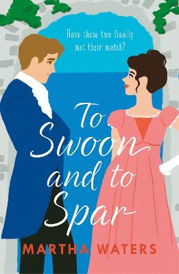 To Swoon and to Spar: A new whipsmart and sweepingly romantic Regency rom-com - Waters, Martha