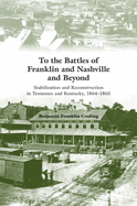 To the Battles of Franklin and Nashville and Beyond: Stabilization and Reconstruction in Tennessee and Kentucky, 1864-1865
