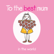 To the Best Mum in the World