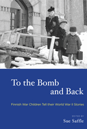 To the Bomb and Back: Finnish War Children Tell Their World War II Stories