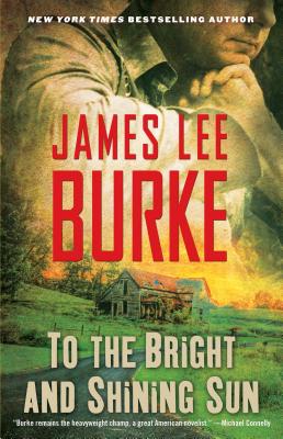 To the Bright and Shining Sun - Burke, James Lee