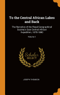 To the Central African Lakes and Back: The Narrative of the Royal Geographical Society's East Central African Expedition, 1878-1880; Volume 1