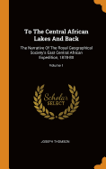 To The Central African Lakes And Back: The Narrative Of The Royal Geographical Society's East Central African Expedition, 1878-80; Volume 1