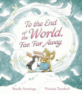 To the End of the World, Far, Far Away: The perfect gift picture book from mother to child about motherly love