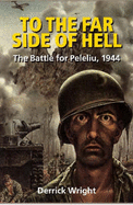 To the Far Side of Hell: The Battle of Peleliu, 1944 - Wright, Derrick