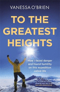 To the Greatest Heights: One woman's inspiring journey to the top of Everest and beyond