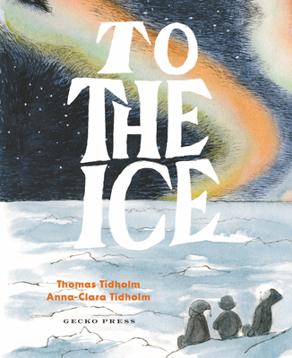 To the Ice - Tidholm, Thomas, and Marshall, Julia (Translated by)