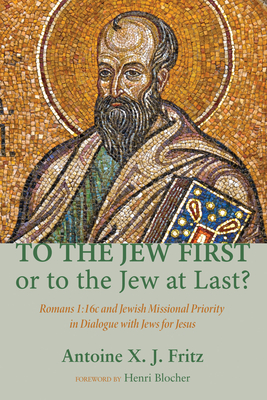 To the Jew First or to the Jew at Last? - Fritz, Antoine X J, and Blocher, Henri (Foreword by)