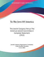 To the Jews of America: The Jewish Congress Versus the American Jewish Committee, a Complete Statement (1915)