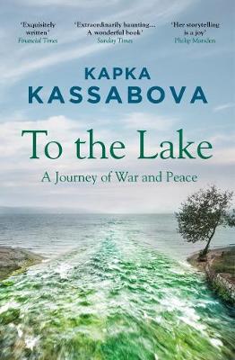 To the Lake: A Journey of War and Peace - Kassabova, Kapka