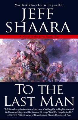 To the Last Man: A Novel of the First World War - Shaara, Jeff