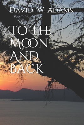 To The Moon & Back - Adams, David W