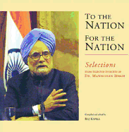 To the Nation, for the Nation: Selections from Selected Speeches of Dr. Manmohan Singh