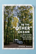 To the '"Other" Ocean: A Light-Hearted Story of 42 Days and a Lifetime on the Road