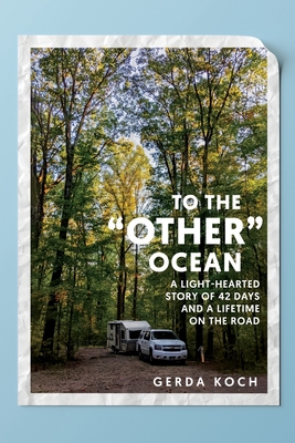 To the '"Other" Ocean: A Light-Hearted Story of 42 Days and a Lifetime on the Road - Koch, Gerda