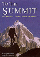 To the Summit: Fifty Mountains That Lure, Inspire and Challenge - Poindexter, Joseph