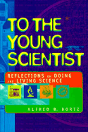 To the Young Scientist - Bortz, Fred, PH.D.