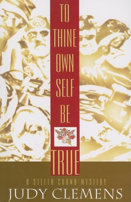 To Thine Own Self Be True: A Stella Crown Mystery - Clemens, Judy