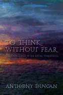To Think without Fear: The Challenge of the Extra-Terrestrial