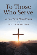 To Those Who Serve: A Practical Devotional