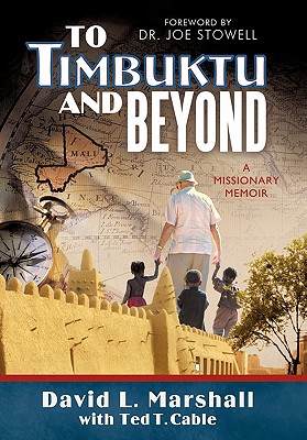 To Timbuktu and Beyond: A Missionary Memoir - Marshall, David L., and Cable, Ted T.