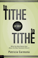 To Tithe or Not to Tithe: What the Bible Really Says about the New Testament Church