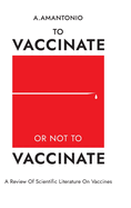 To Vaccinate or not to Vaccinate: Review of Scientific Literature on Vaccines