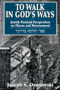 To Walk in God's Ways: Jewish Pastoral Perspectives on Illness and Bereavement