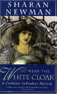 To Wear the White Cloak: A Catherine Levendeur Mystery