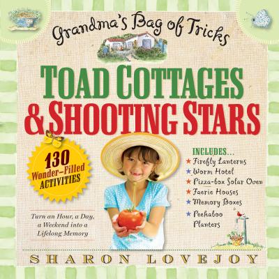 Toad Cottages & Shooting Stars: A Grandma's Bag of Tricks - Lovejoy, Sharon