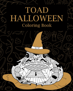 Toad Halloween Coloring Book: Adults Halloween Coloring Books for Toad Lovers, Toad Patterns Zentangle