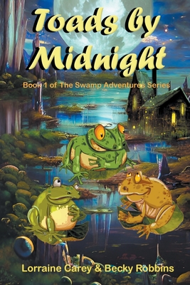 Toads by Midnight - Carey, Lorraine, and Robbins, Becky